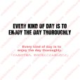 画像2: 【40％OFF】はがし済★Every kind of day is to enjoy the day thoroughly「 どんな日であれ、その日をとことん楽しむこと」12~17ｃｍ幅 (2)